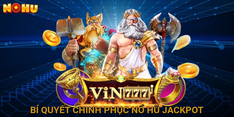 Bí Quyết Chinh Phục Nổ Hũ Jackpot