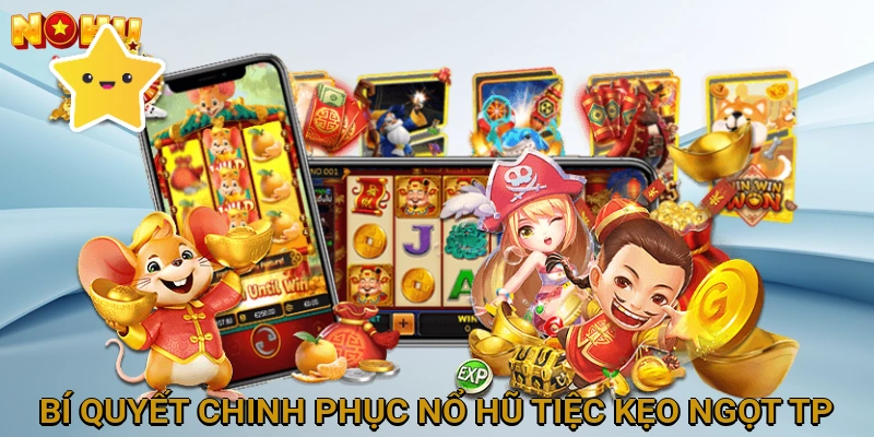 Bí quyết chinh phục Nổ Hũ Tiệc Kẹo Ngọt TP