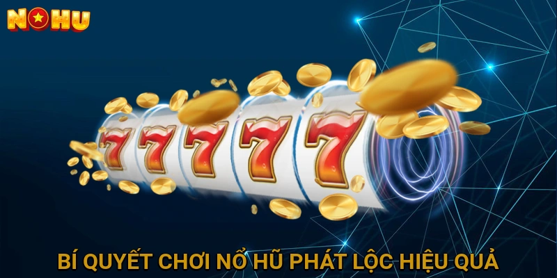 Bí quyết chơi Nổ Hũ Phát Lộc hiệu quả từ cao thủ