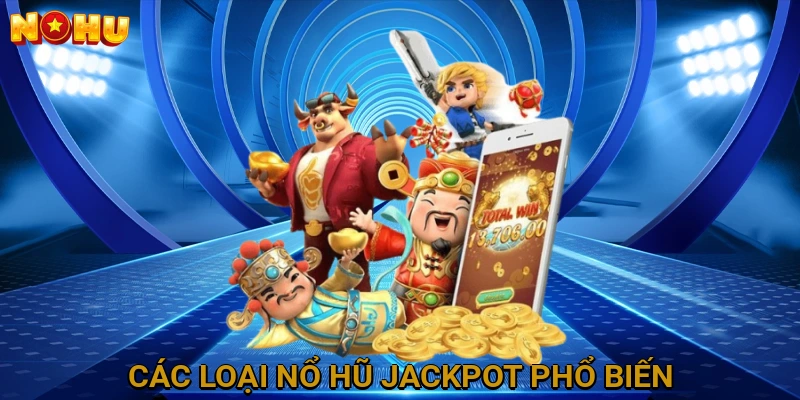 Các Loại Nổ Hũ Jackpot Phổ Biến