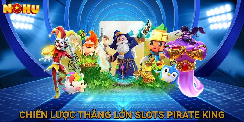 Chiến lược để thắng lớn trong Slots Pirate King