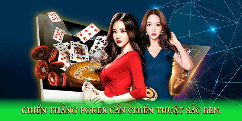 Chiến thắng poker cần chiến thuật sắc bén.