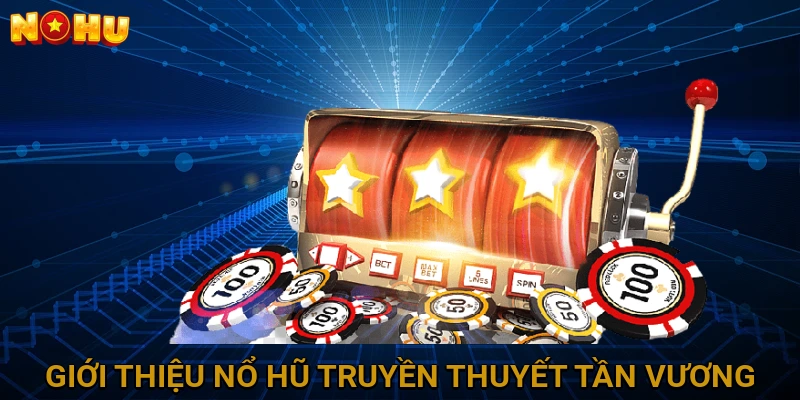 Giới Thiệu Nổ Hũ Truyền Thuyết Tần Vương