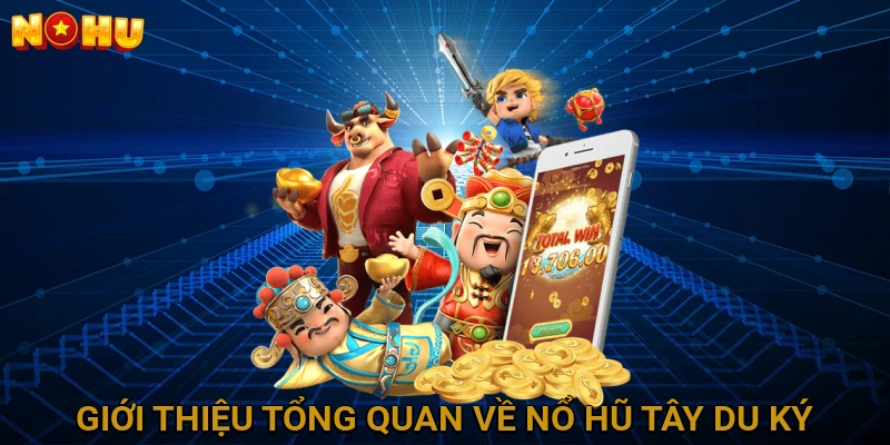Giới Thiệu Tổng Quan Về Nổ Hũ Tây Du Ký