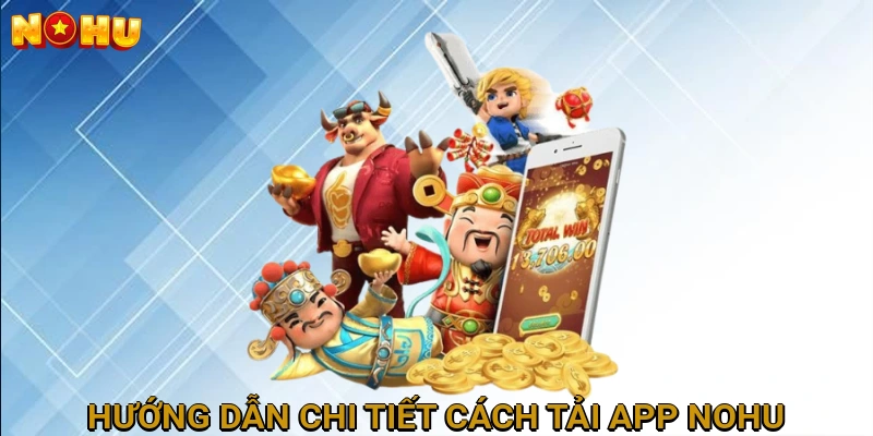 Hướng Dẫn Chi Tiết Cách Tải App NOHU