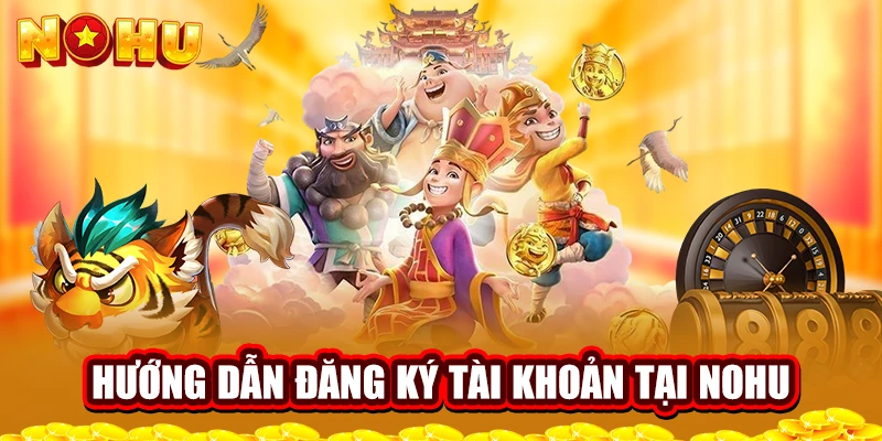 Hướng dẫn đăng ký tài khoản tại NOHU