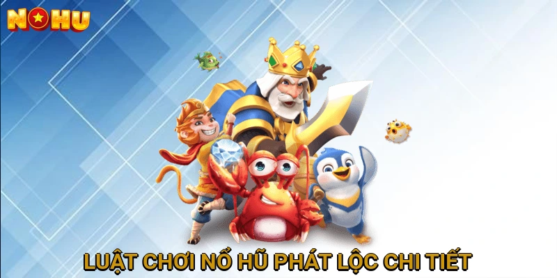 Luật chơi Nổ Hũ Phát Lộc chi tiết