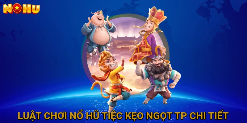 Luật chơi Nổ Hũ Tiệc Kẹo Ngọt TP chi tiết