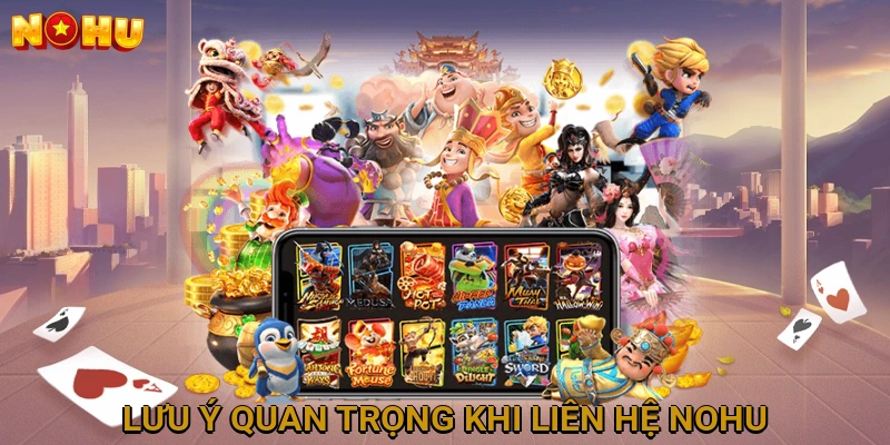 Lưu Ý Quan Trọng Khi Liên Hệ NOHU