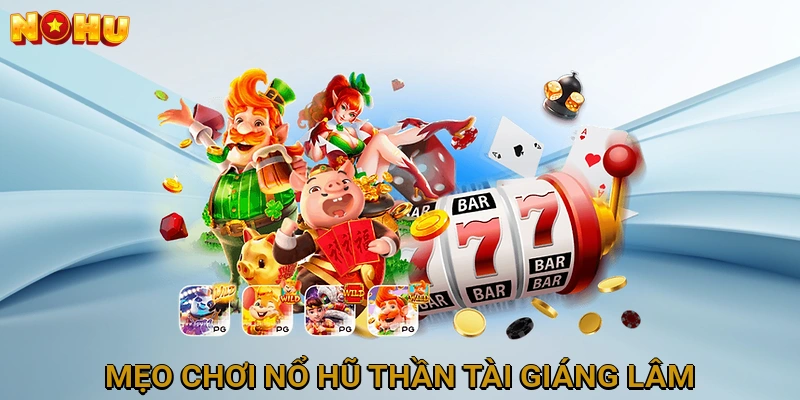 Mẹo Chơi Nổ Hũ Thần Tài Giáng Lâm