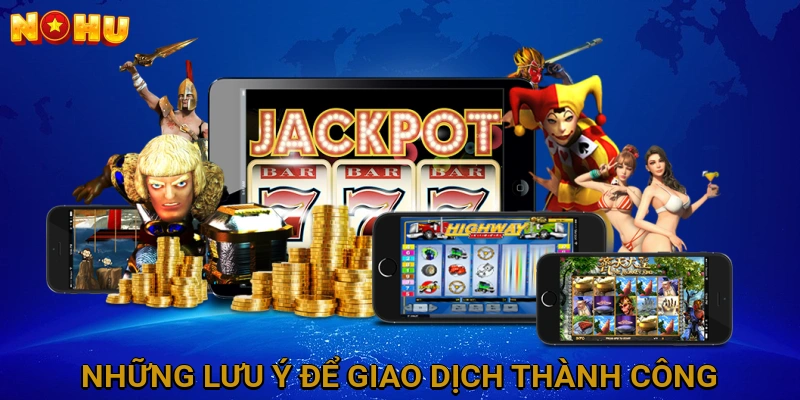 Những Lưu Ý Quan Trọng Cần Biết Để Giao Dịch Thành Công