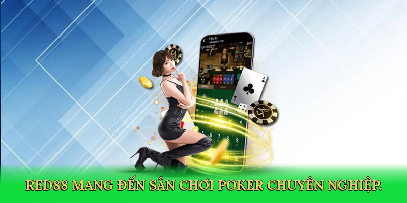 Red88 mang đến sân chơi poker chuyên nghiệp.