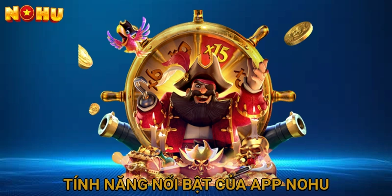 Tính Năng Nổi Bật Của App NOHU