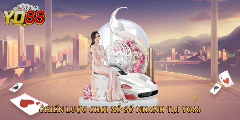 Chiến lược chơi xổ số nhanh tại Yo88