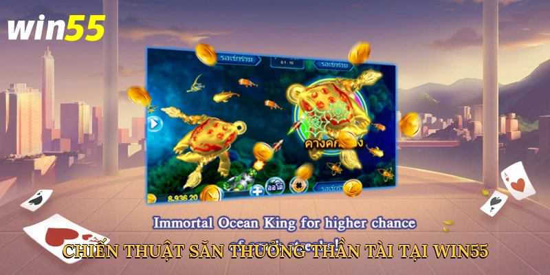 chien-thuat-san-thuong-than-tai-tai-win55-4