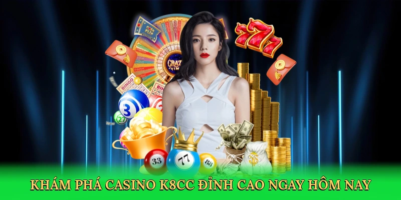 kham-pha-casino-k8cc-dinh-cao-ngay-hom-nay-2
