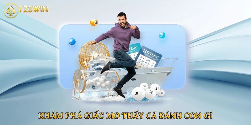 kham-pha-giac-mo-thay-ca-danh-con-gi-2