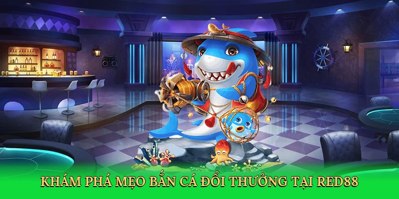 kham-pha-meo-ban-ca-doi-thuong-tai-red88-2