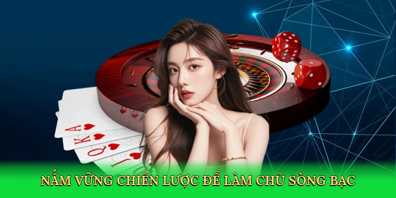nam-vung-chien-luoc-de-lam-chu-song-bac-4