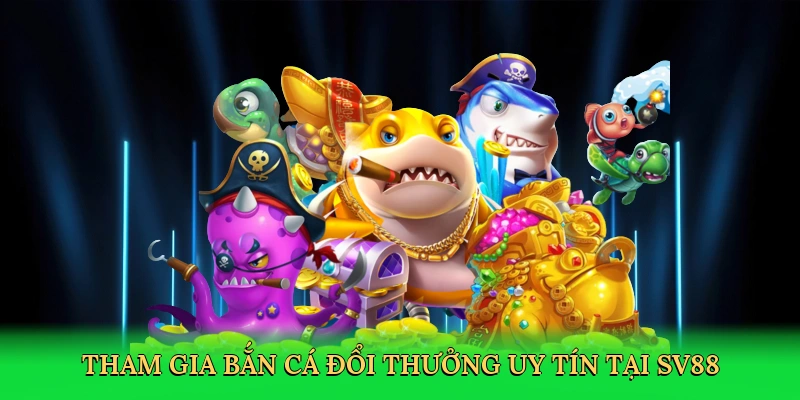 tham-gia-ban-ca-doi-thuong-uy-tin-tai-sv88-2