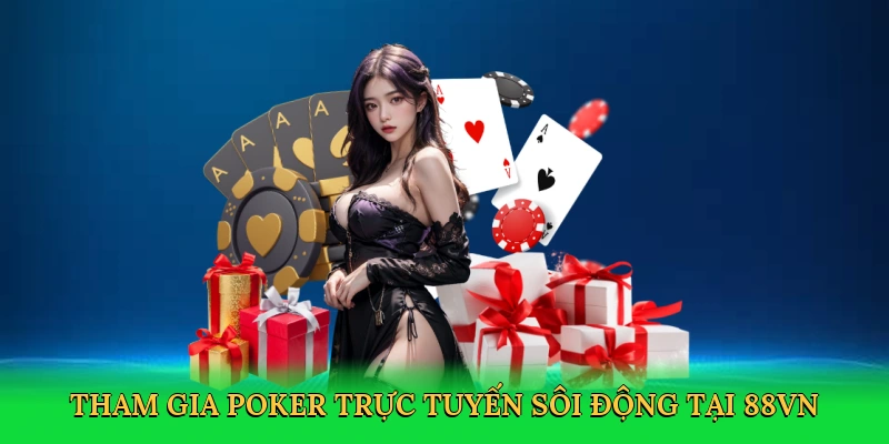 Tham gia poker trực tuyến sôi động tại 88VN