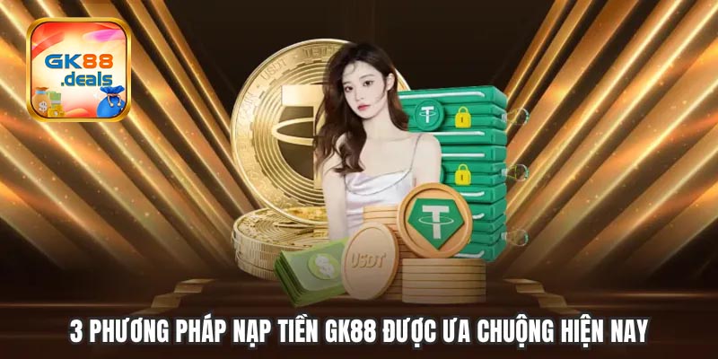 Một số phương thức nạp tiền GK88 thông dụng