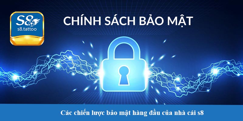 Các chiến lược bảo mật hàng đầu của nhà cái s8 - Nâng cao mức độ an toàn
