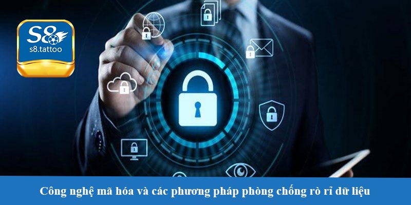 Công nghệ mã hóa và các phương pháp phòng chống rò rỉ dữ liệu
