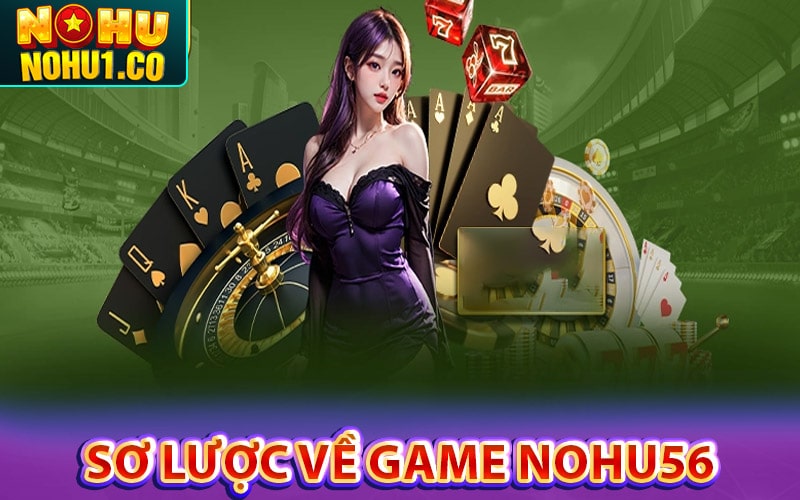 Sơ lược chung về cổng game cá cược nohu56