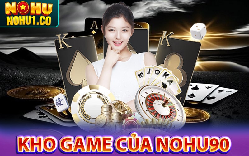 Những sảnh game cá cược hấp dẫn của Nohu90 
