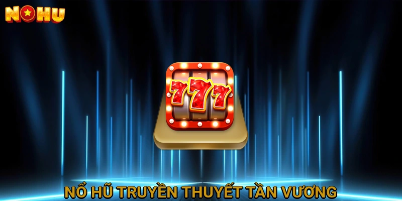 Nổ Hũ Truyền Thuyết Tần Vương
