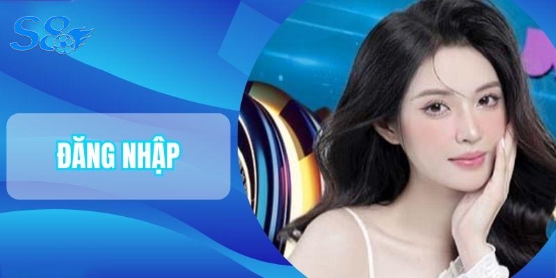 Hướng Dẫn Các Hình Thức Đăng Nhập S8
