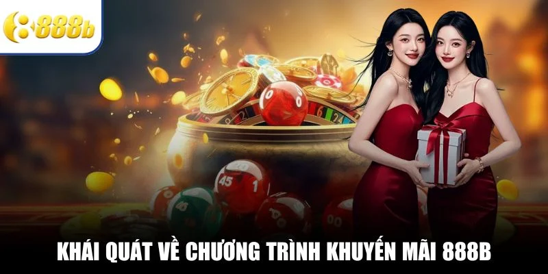 Khái quát về chương trình khuyến mãi 888B